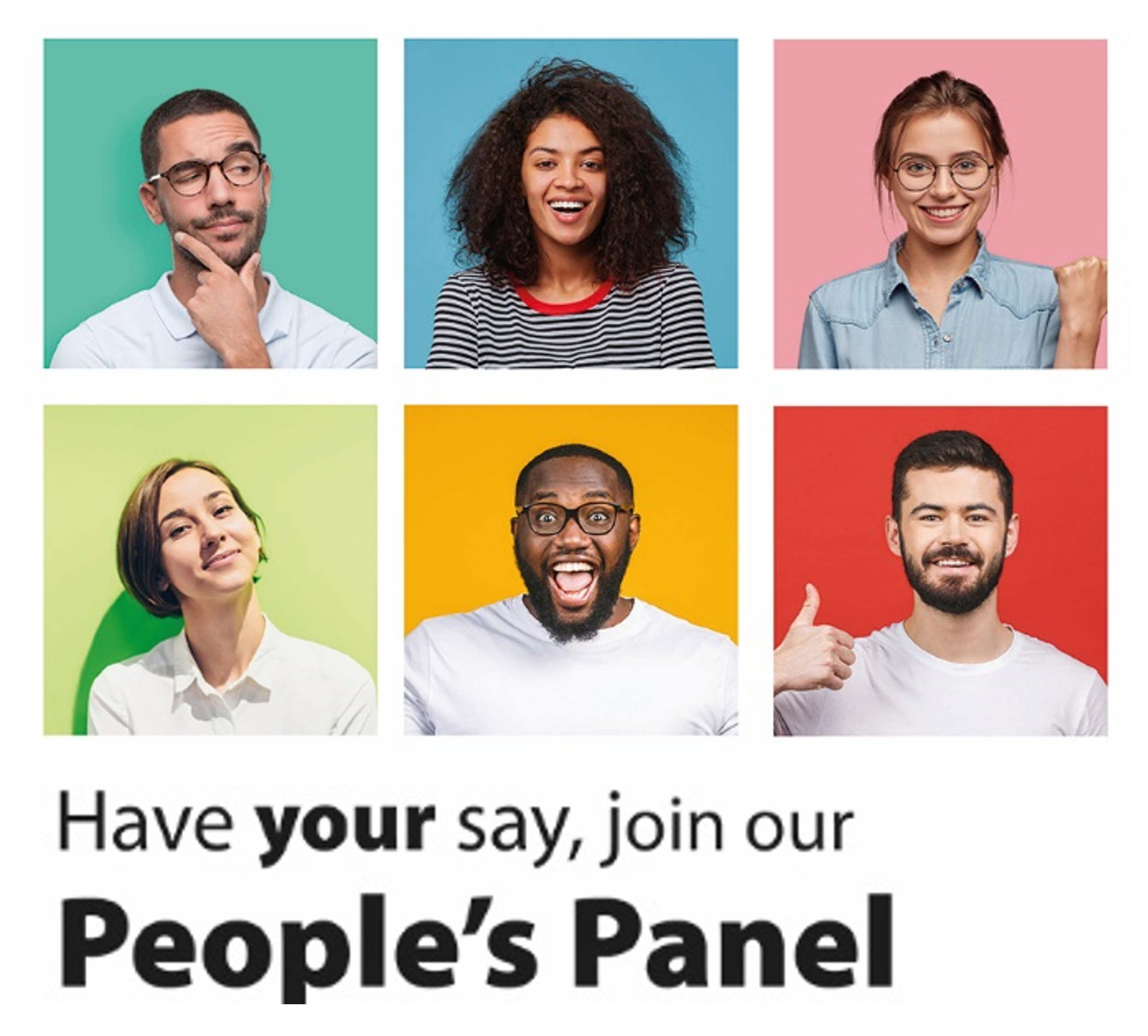 Decorative image: faces of 6 people in boxes with bright coloured background with the text Have your say, Join our People&#039;s panel